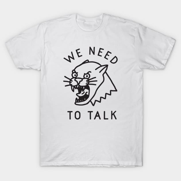 We Need to Talk T-Shirt by TroubleMuffin